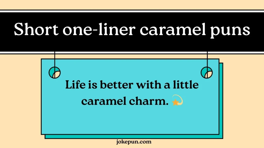 Short one-liner caramel puns