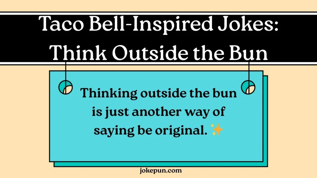 Taco Bell-Inspired Jokes: Think Outside the Bun