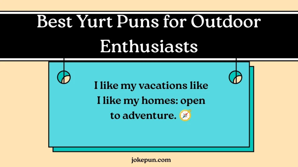 Best Yurt Puns for Outdoor Enthusiasts