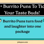 Burrito Puns To Tickle Your Taste Buds!