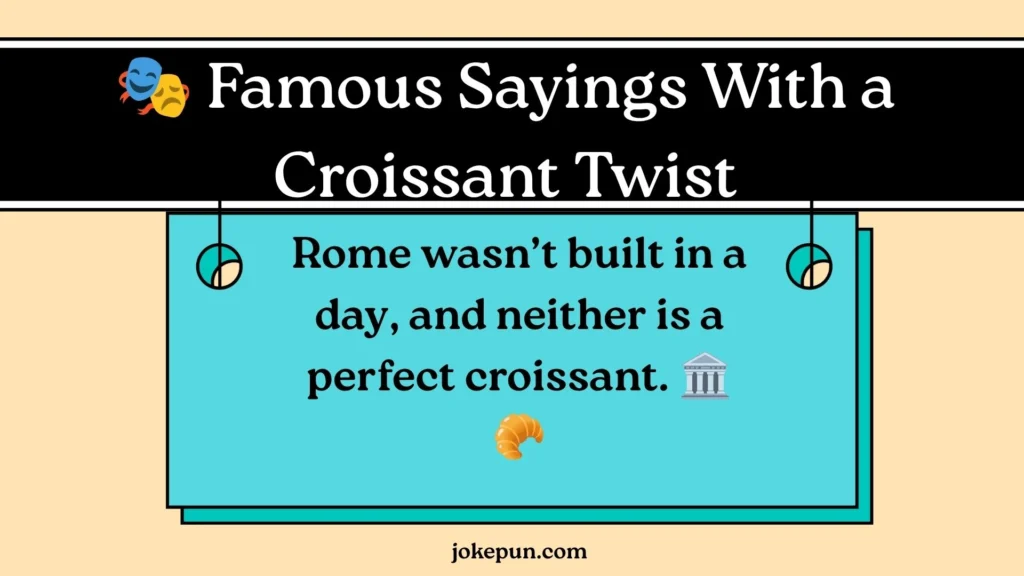 🎭 Famous Sayings With a Croissant Twist