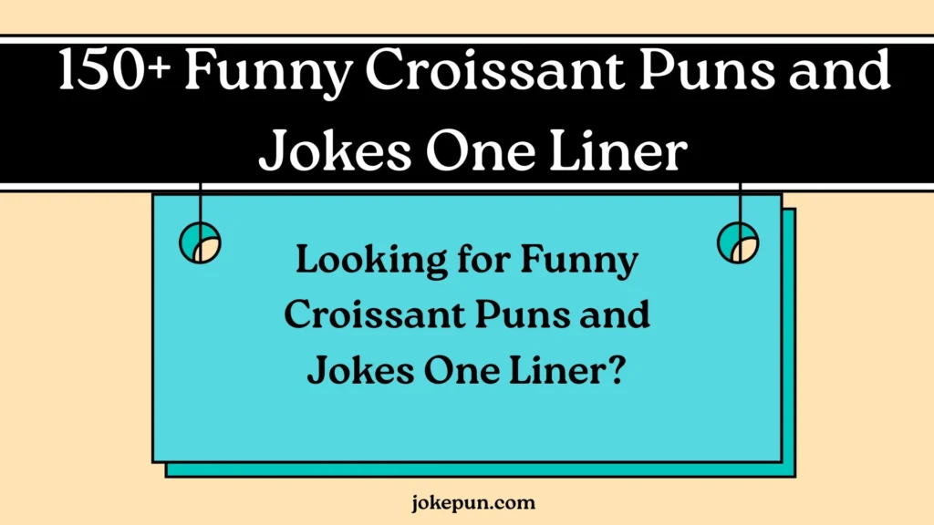 Funny Croissant Puns and Jokes One Liner
