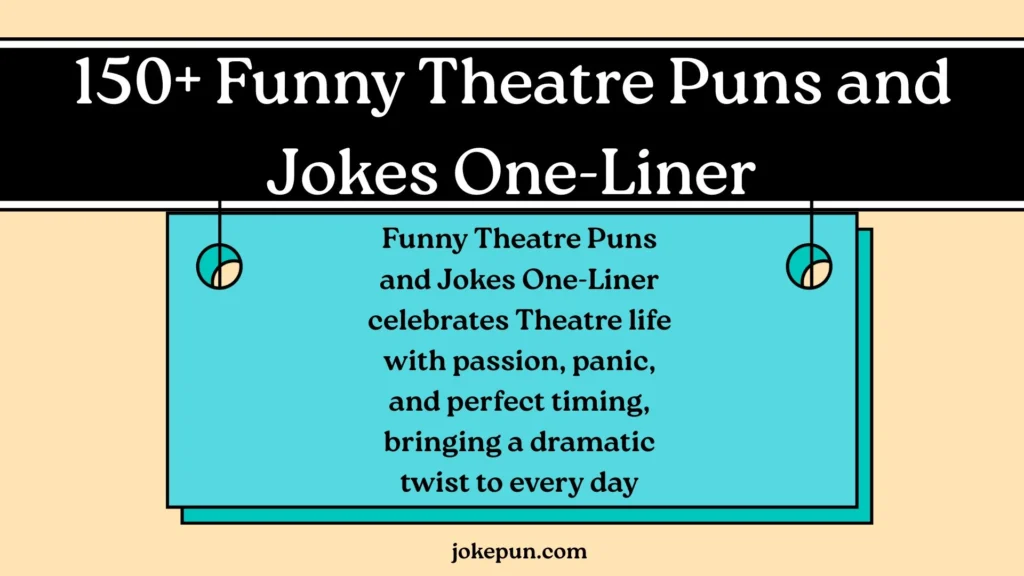 150+ Funny Theatre Puns and Jokes One-Liner