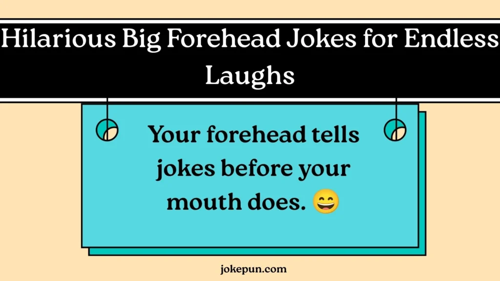 Hilarious Big Forehead Jokes for Endless Laughs