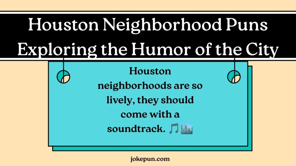 Houston Neighborhood Puns: Exploring the Humor of the City