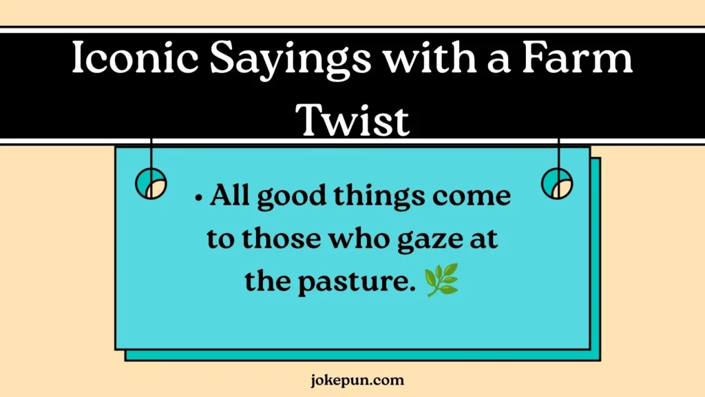 Iconic Sayings with a Farm Twist