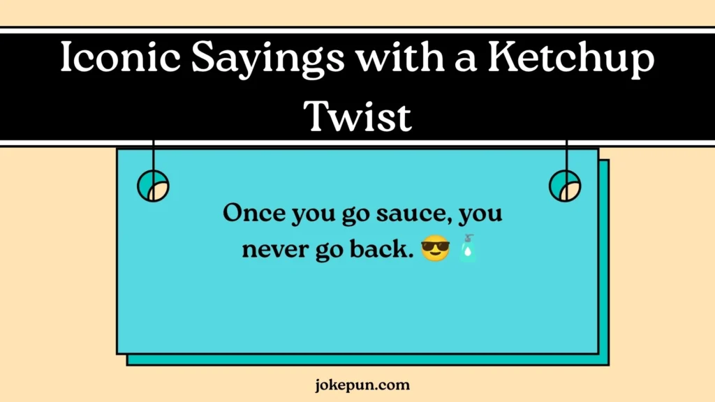 Iconic Sayings with a Ketchup Twist