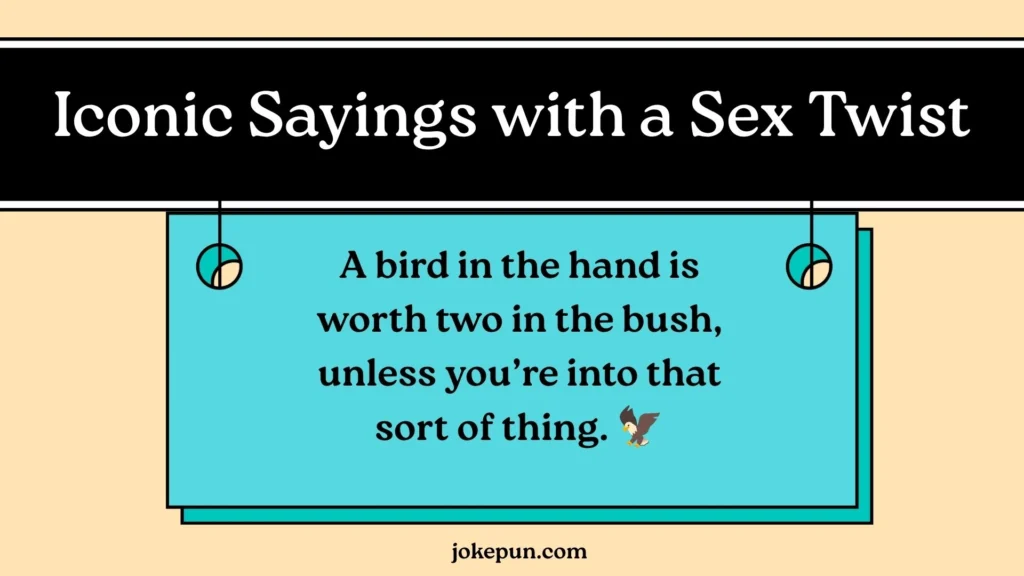 Iconic Sayings with a Sex Twist