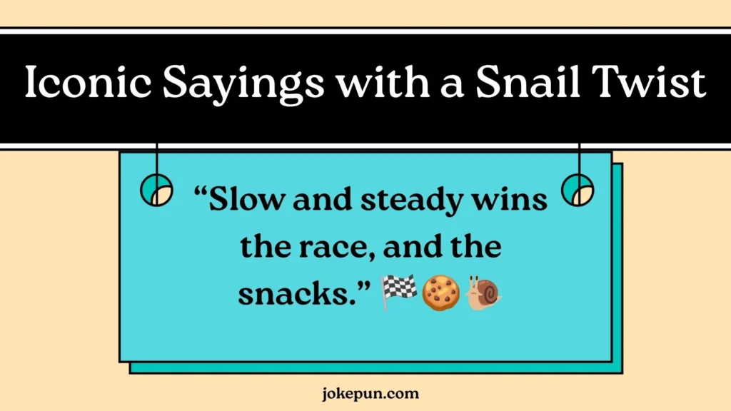 Iconic Sayings with a Snail Twist