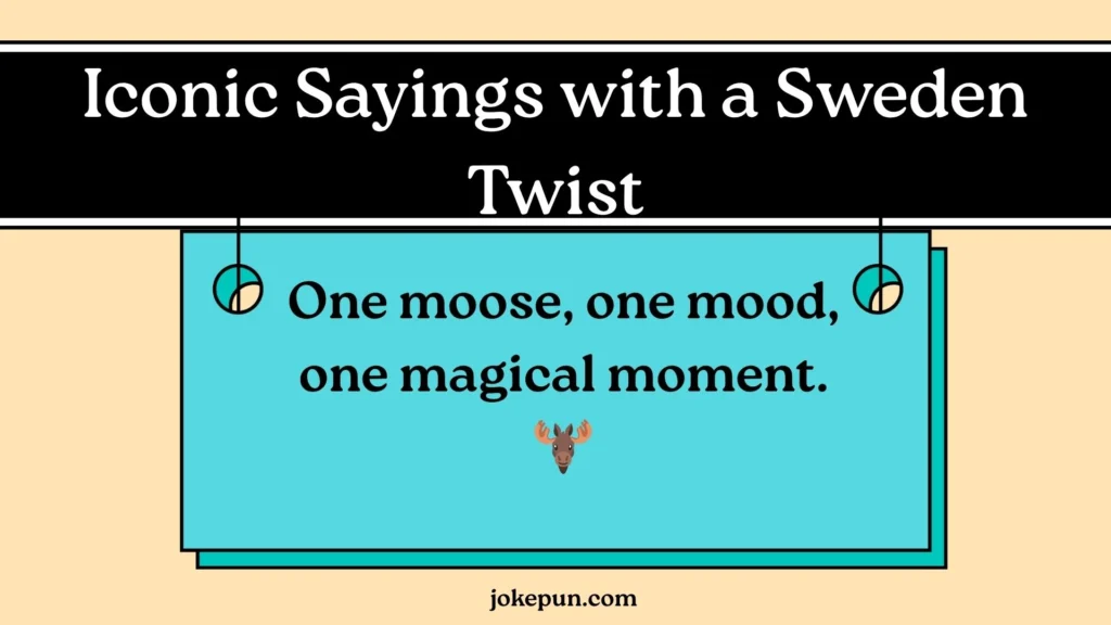Iconic Sayings with a Sweden Twist