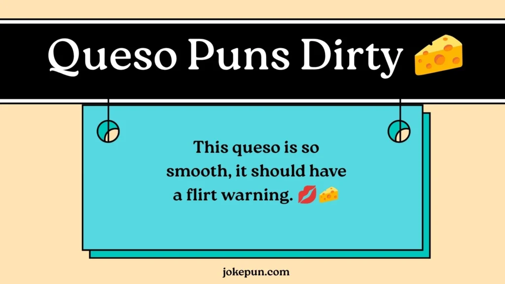 Queso Puns Dirty 🧀